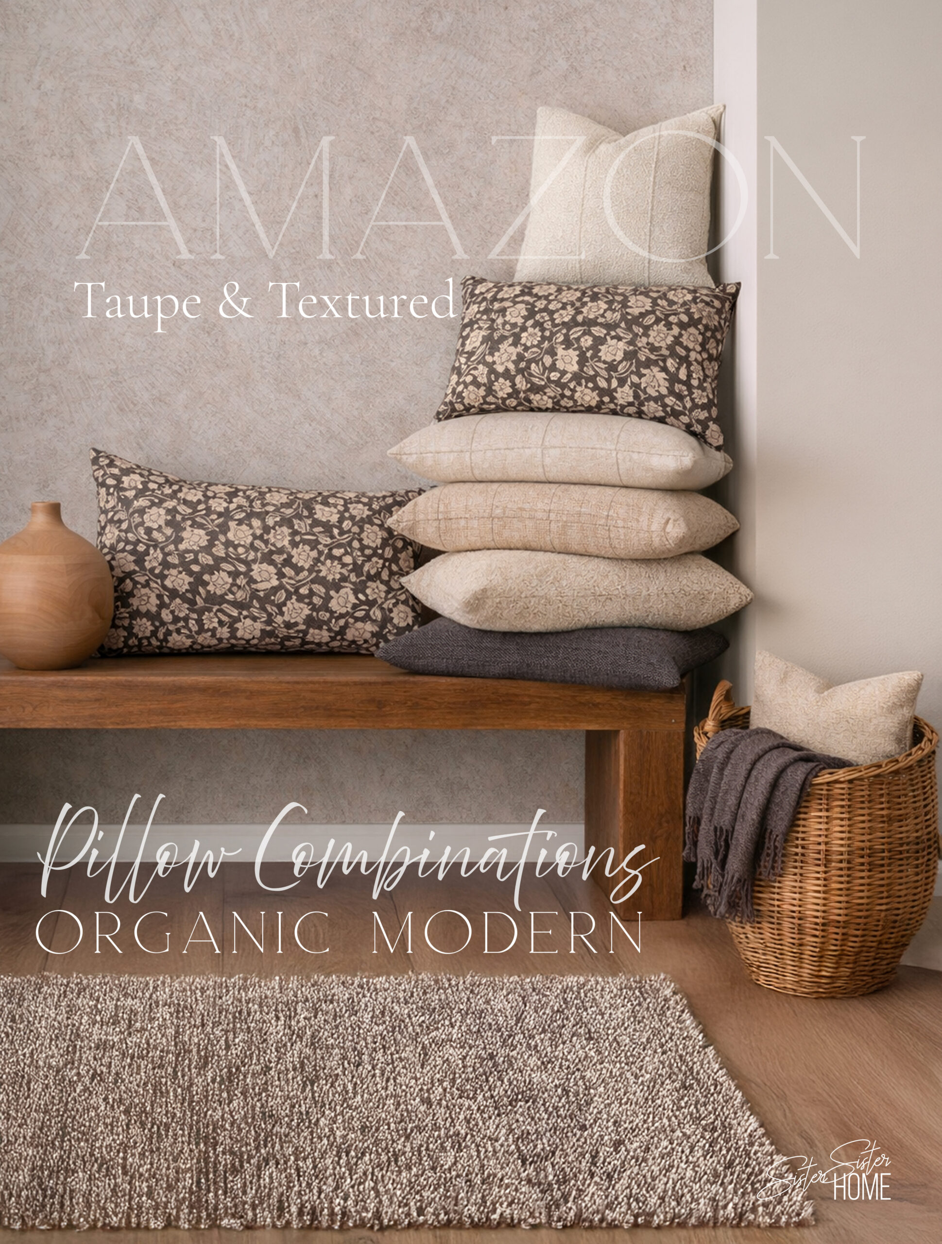 Organic modern pillow combinations in taupe and neutral textures styled on a wood bench with layered decorative pillows, woven basket, and neutral rug.